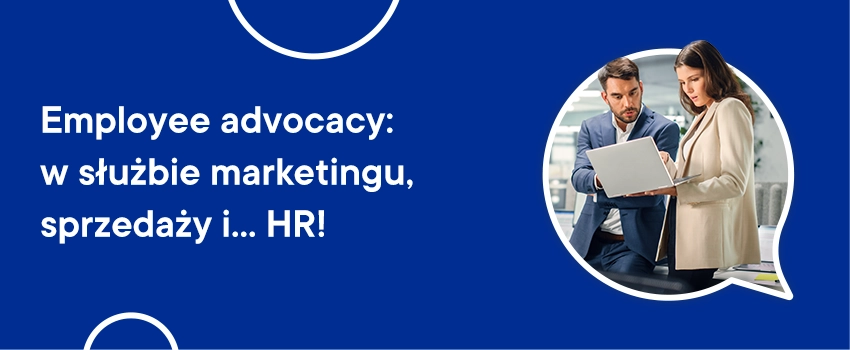 Employee advocacy: w służbie marketingu
